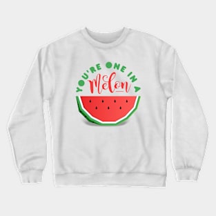 Watermelon. You're One In A Melon Crewneck Sweatshirt